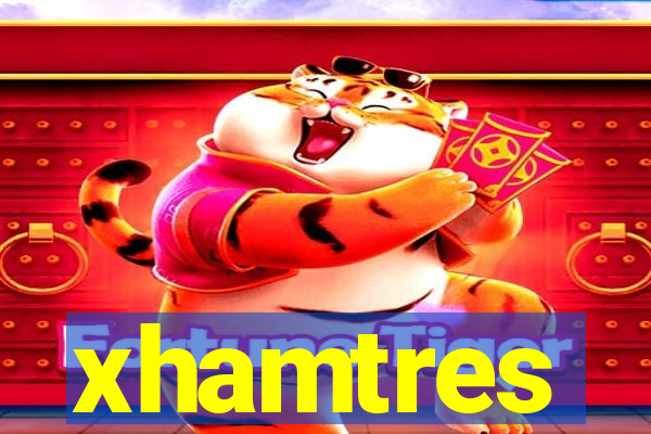 xhamtres