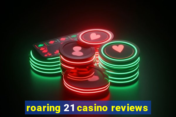 roaring 21 casino reviews