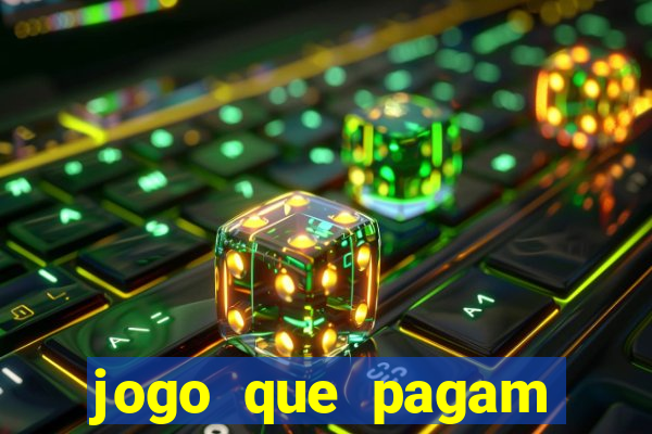 jogo que pagam dinheiro de verdade