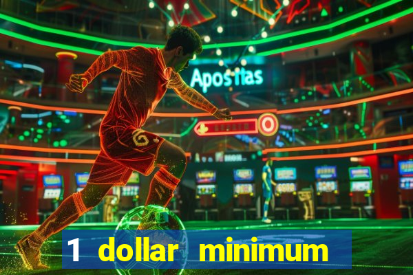 1 dollar minimum deposit casino