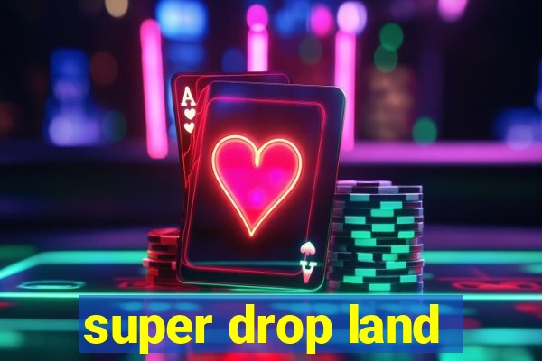 super drop land