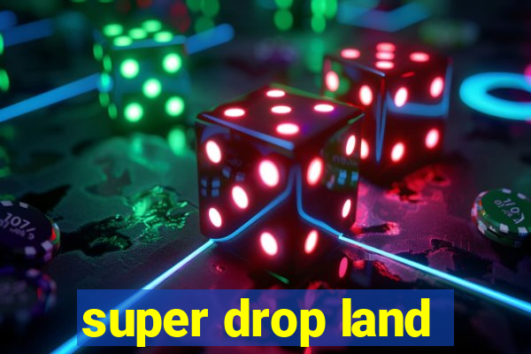 super drop land