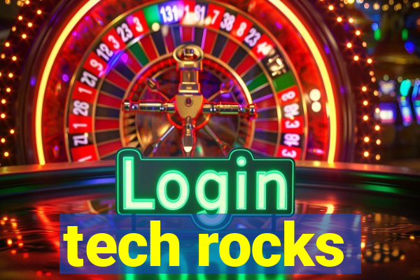 tech rocks