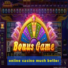 online casino much better