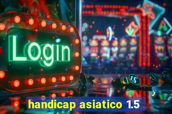 handicap asiatico 1.5