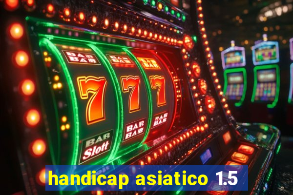 handicap asiatico 1.5