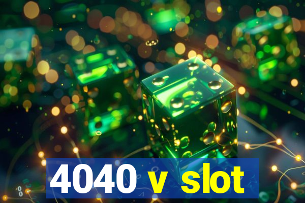 4040 v slot