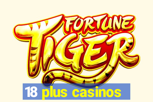 18 plus casinos