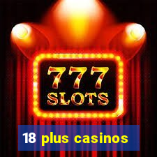 18 plus casinos