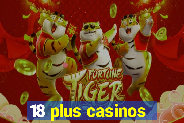 18 plus casinos