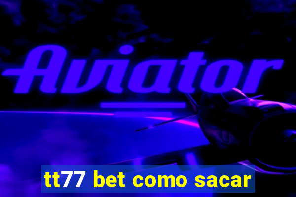 tt77 bet como sacar