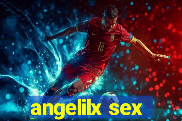 angelilx sex