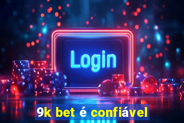 9k bet é confiável