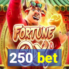 250 bet