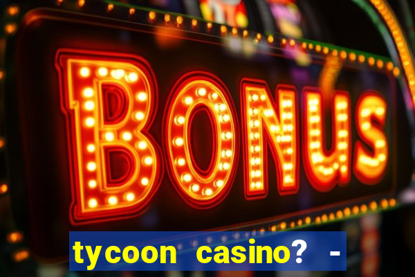 tycoon casino? - vegas slots