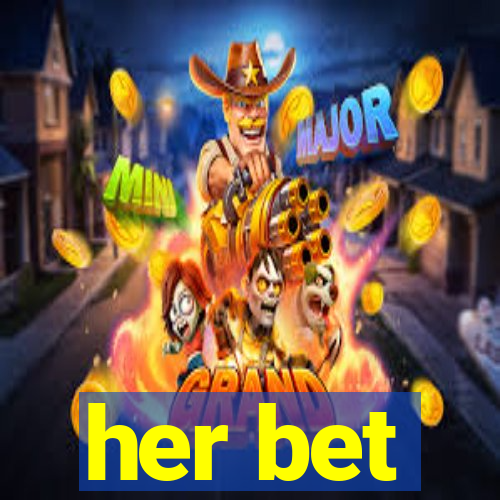 her bet