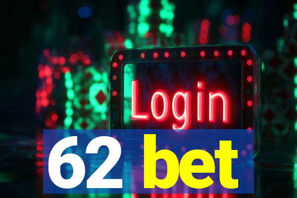 62 bet