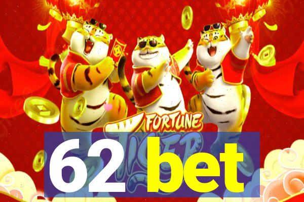 62 bet