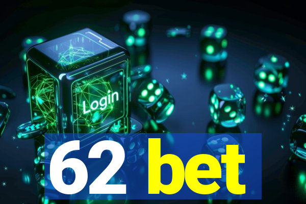 62 bet