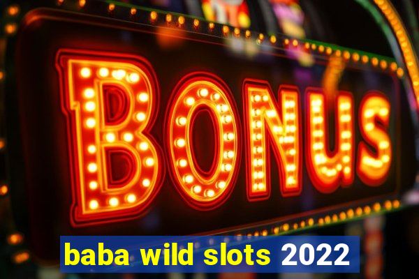 baba wild slots 2022