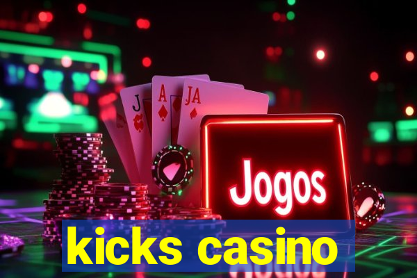 kicks casino