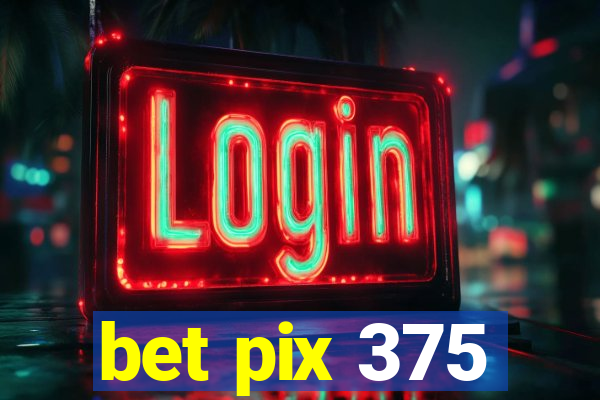 bet pix 375