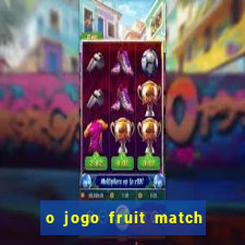 o jogo fruit match paga mesmo