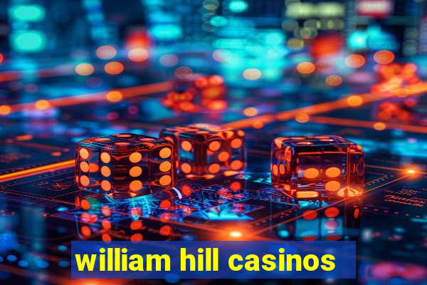 william hill casinos