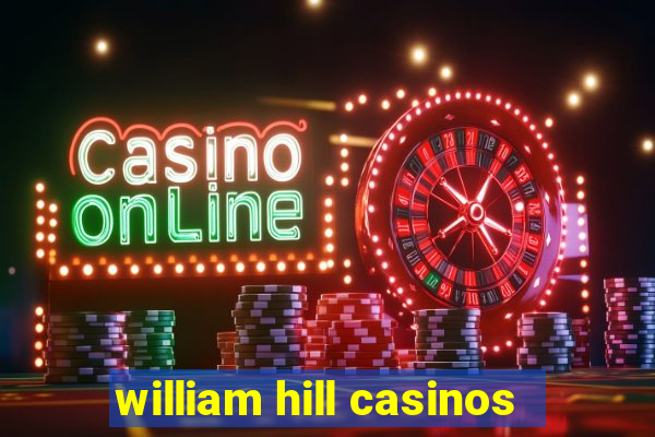 william hill casinos