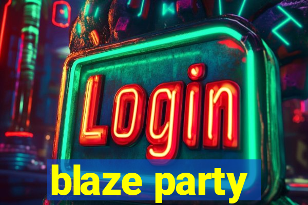 blaze party