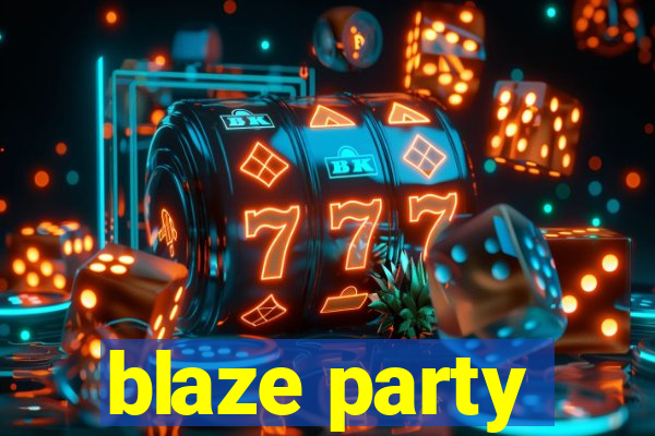 blaze party