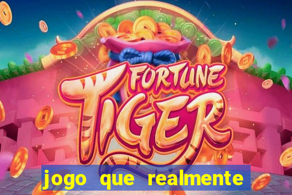 jogo que realmente dá dinheiro de verdade