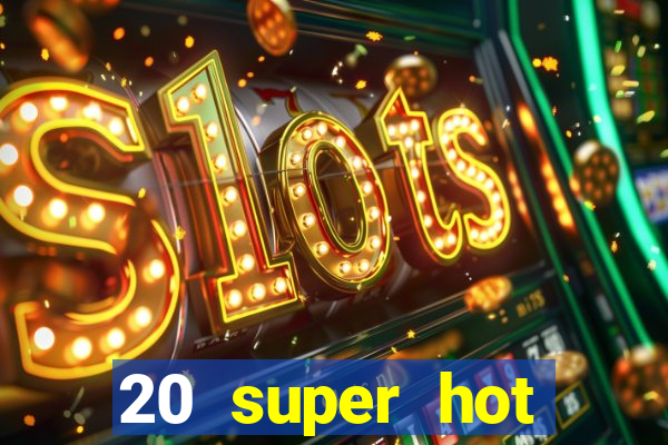 20 super hot casino game online