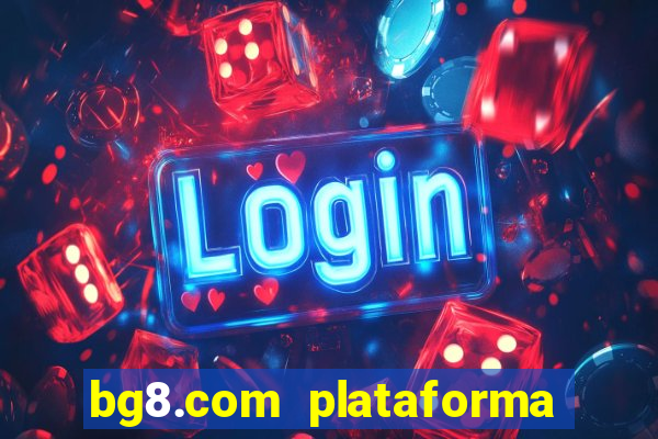 bg8.com plataforma paga mesmo