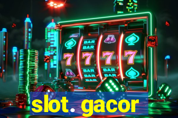 slot. gacor