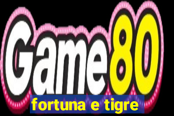 fortuna e tigre