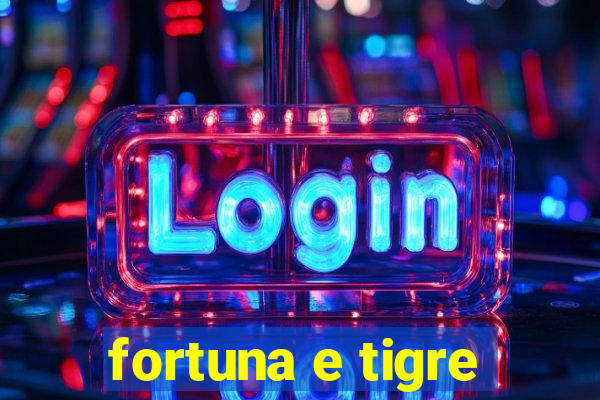 fortuna e tigre