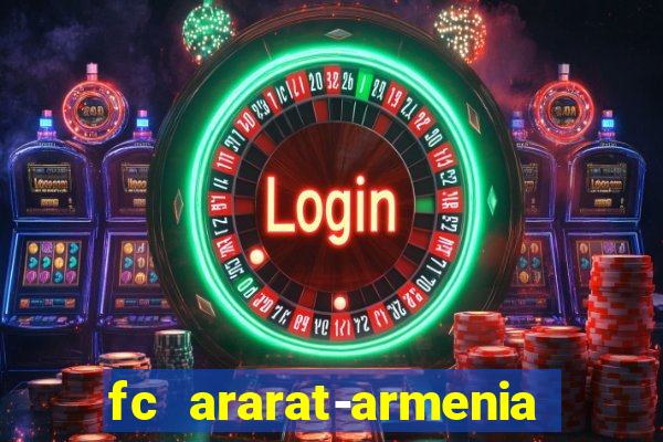 fc ararat-armenia fc noah