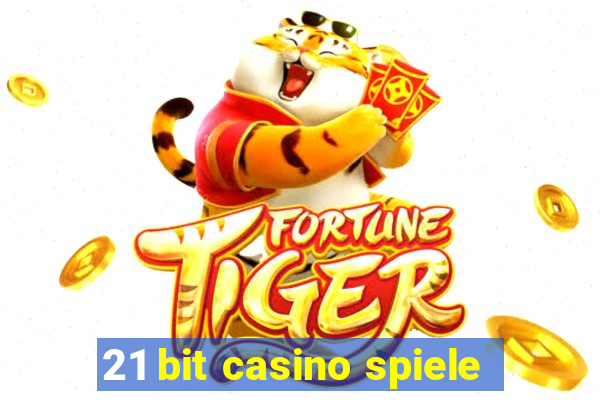 21 bit casino spiele