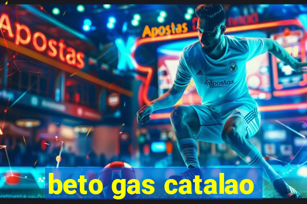 beto gas catalao