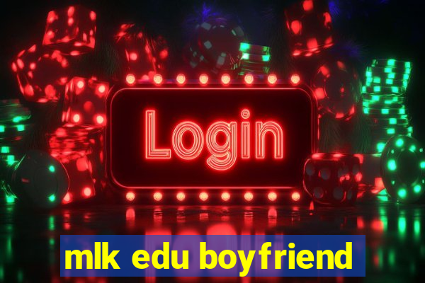 mlk edu boyfriend