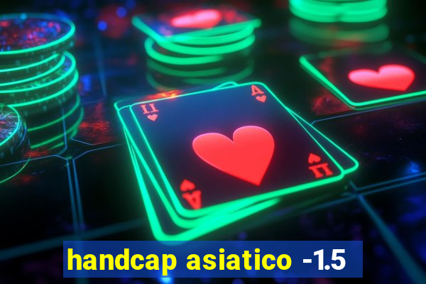 handcap asiatico -1.5