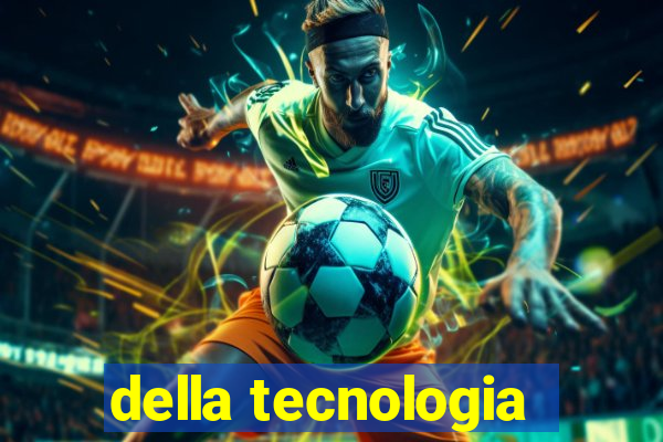 della tecnologia