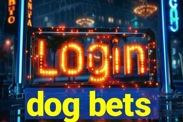 dog bets