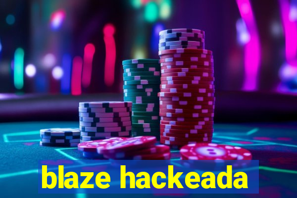 blaze hackeada