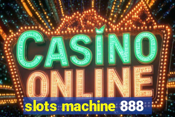 slots machine 888