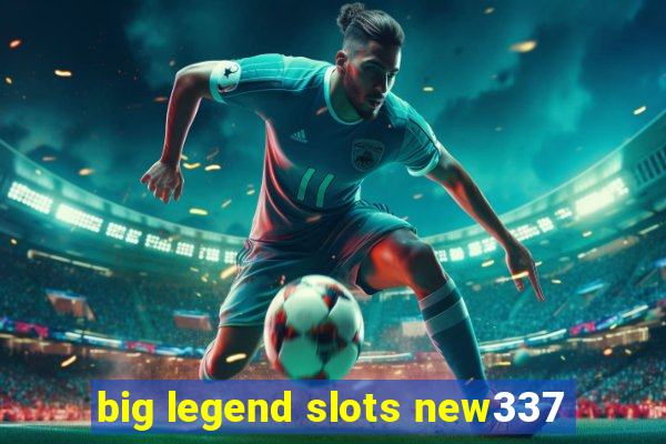 big legend slots new337