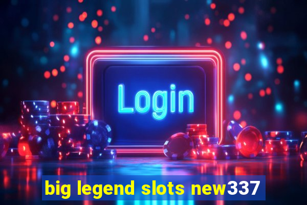 big legend slots new337