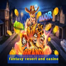 fantasy resort and casino