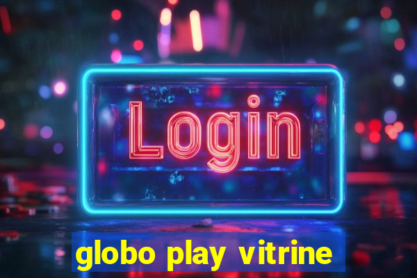 globo play vitrine